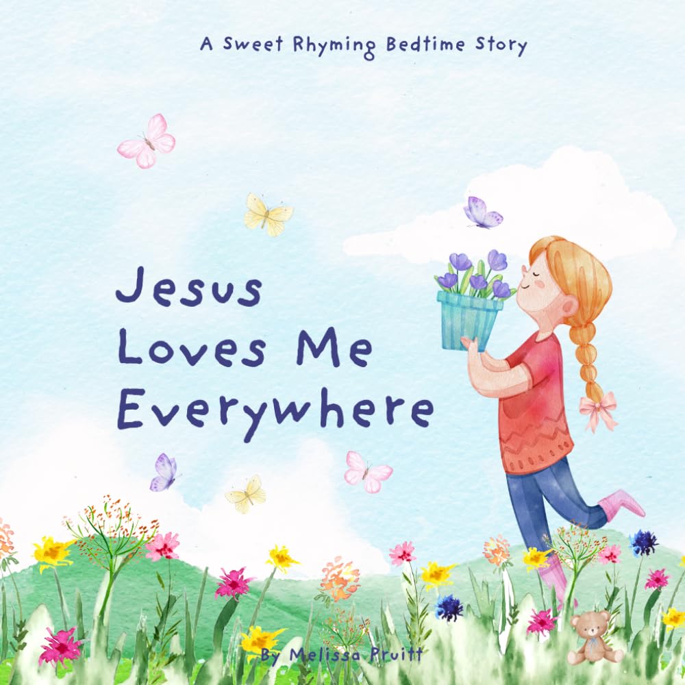 Jesus Loves Me Everywhere: A Sweet Rhyming Bedtime Story (Jesus Loves Every Little Child)