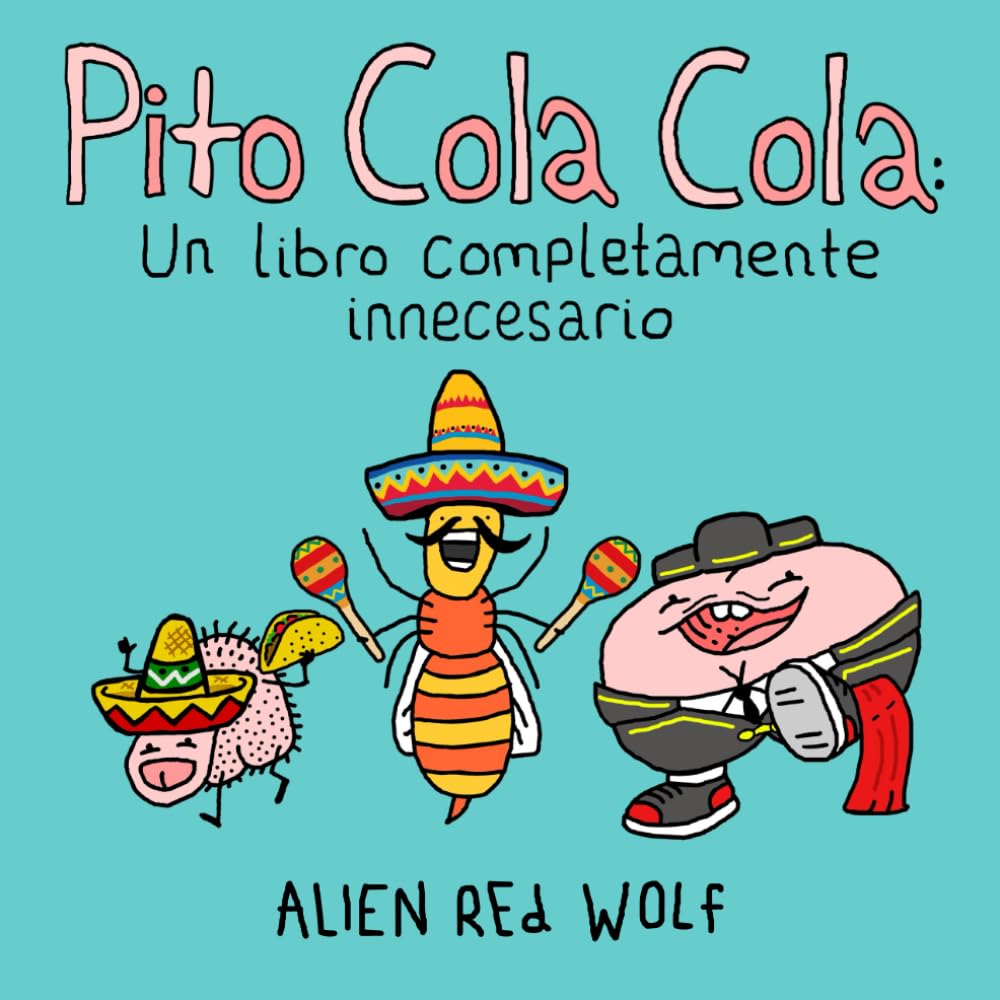 Pito Cola Cola: Un Libro Completamente Innecesario (Spanish Edition) Paperback – Big Book, 16 November 2022