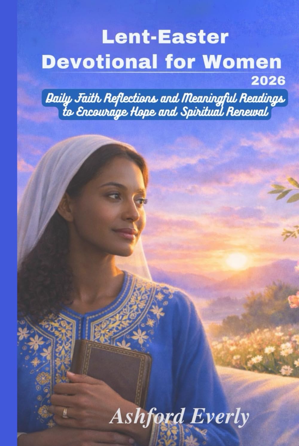 Lent-Easter Devotional for Women 2026: Daily Faith and Meaningful Reading to Encourage Hope and Spiritual Renewal