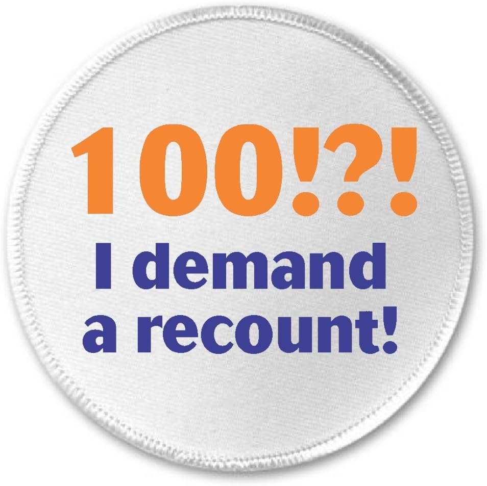 100 !?! I demand a recount! 3" Sew On Patch Birthday Age