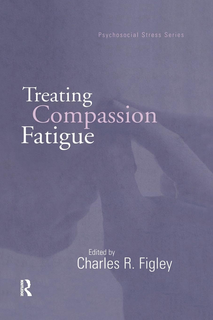 Treating Compassion Fatigue (Brunner-routledge Psychosocial Stress)