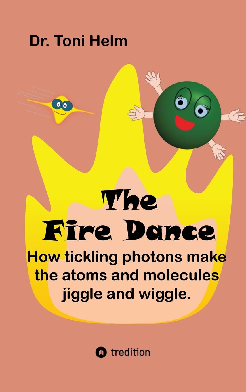 The Fire Dance (Children's book): How tickling photons make the atoms and molecules jiggle and wiggle.