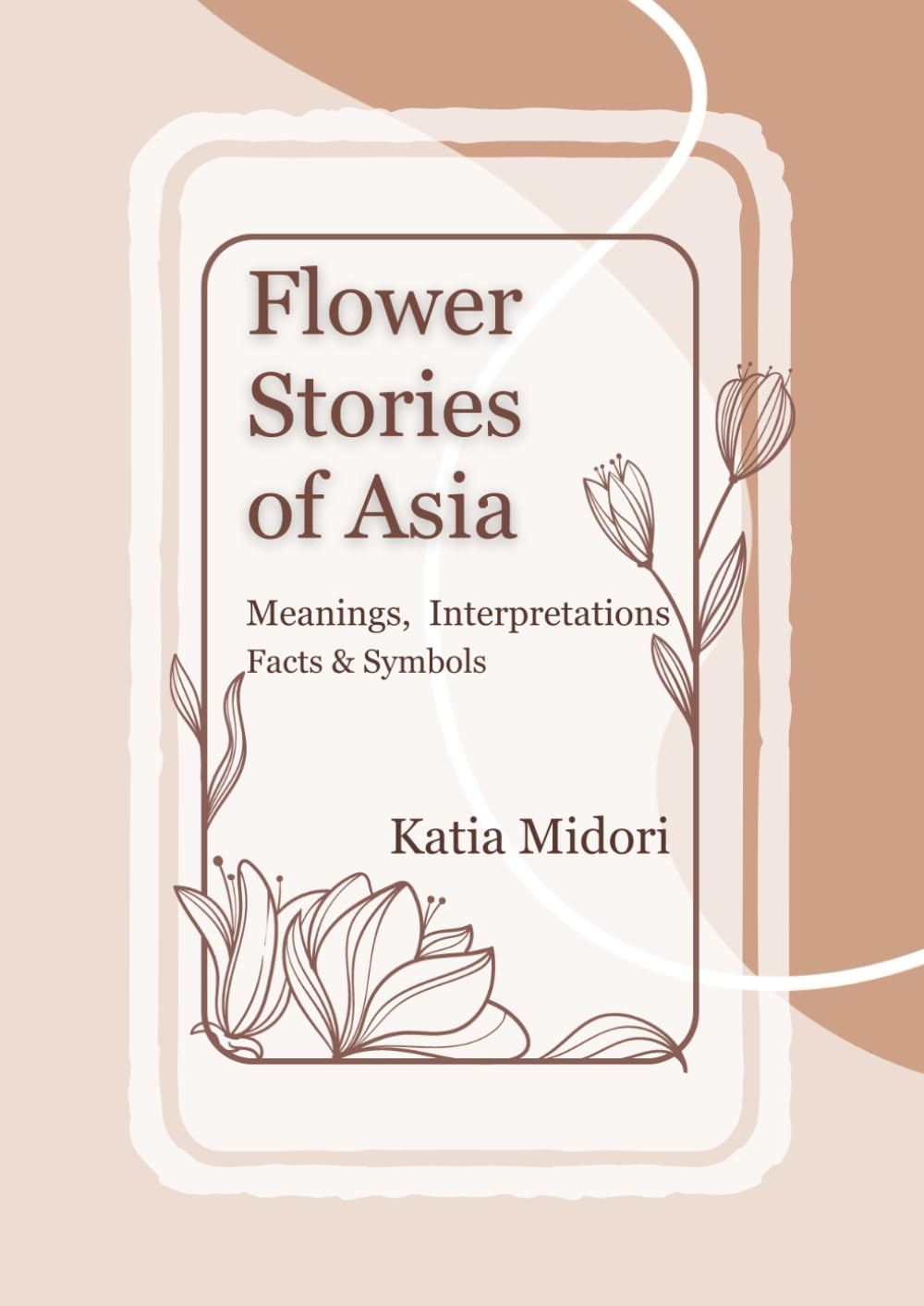 Flower Stories of Asia: Meanings, Interpretations Facts & Symbols