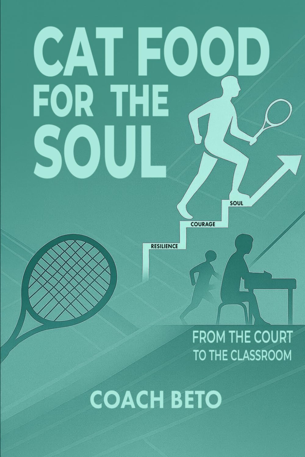 Cat food for the Soul: Life Lessons in Bouncing From Court to Classroom