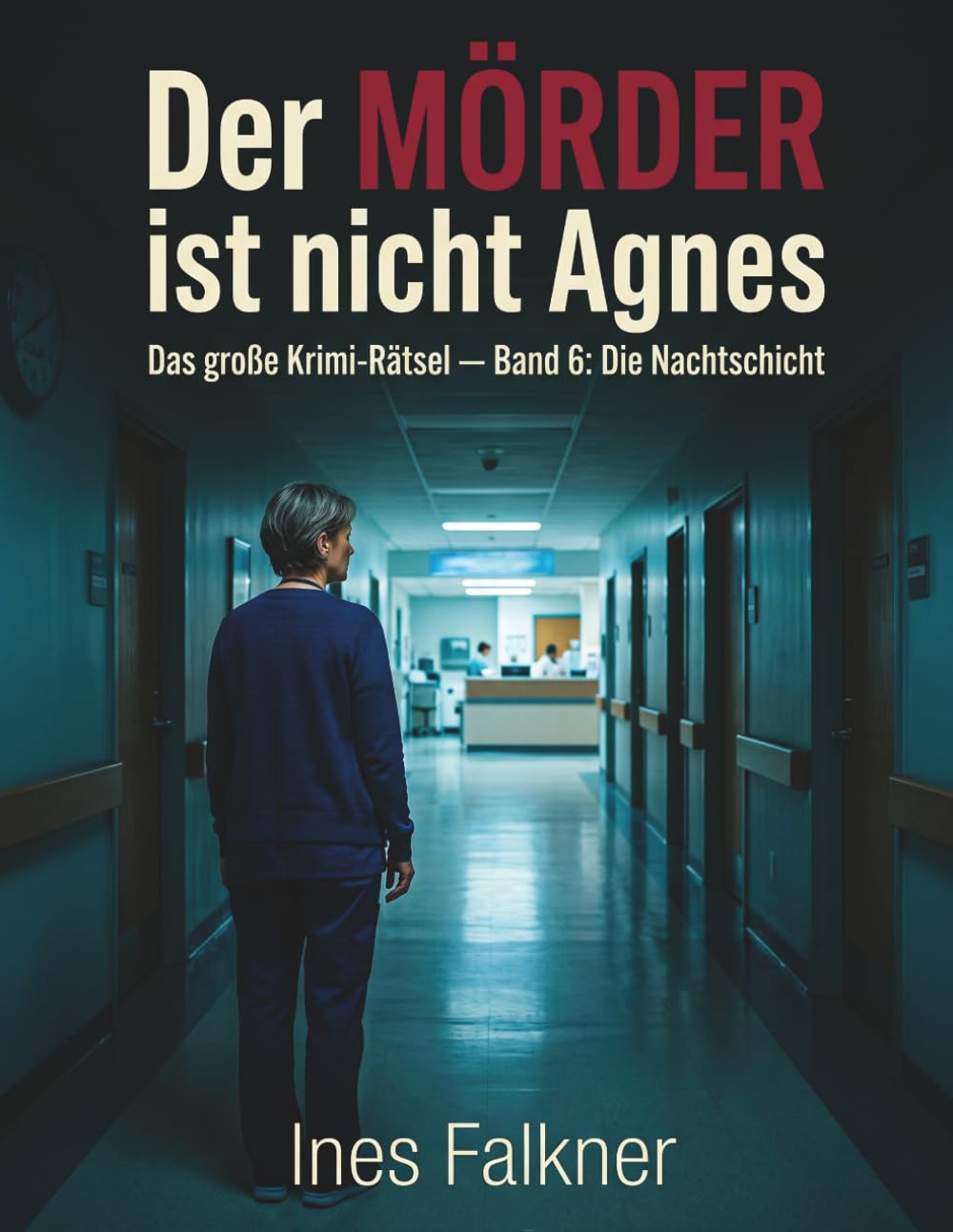 Der Mörder ist nicht Agnes: Das große Krimi-Rätsel — Band 6: Die Nachtschicht. Eine Klinik, ein Zeitfenster, 1 Täter