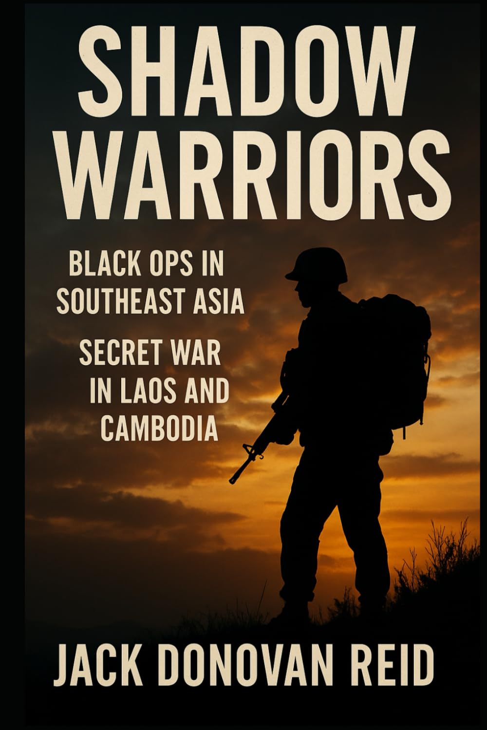 Shadow Warriors Black Ops in Southeast Asia — Secret War in Laos and Cambodia (Shadow Warriors Southeast Asia Secrets Wars in Vietnam Laos Cambodia)