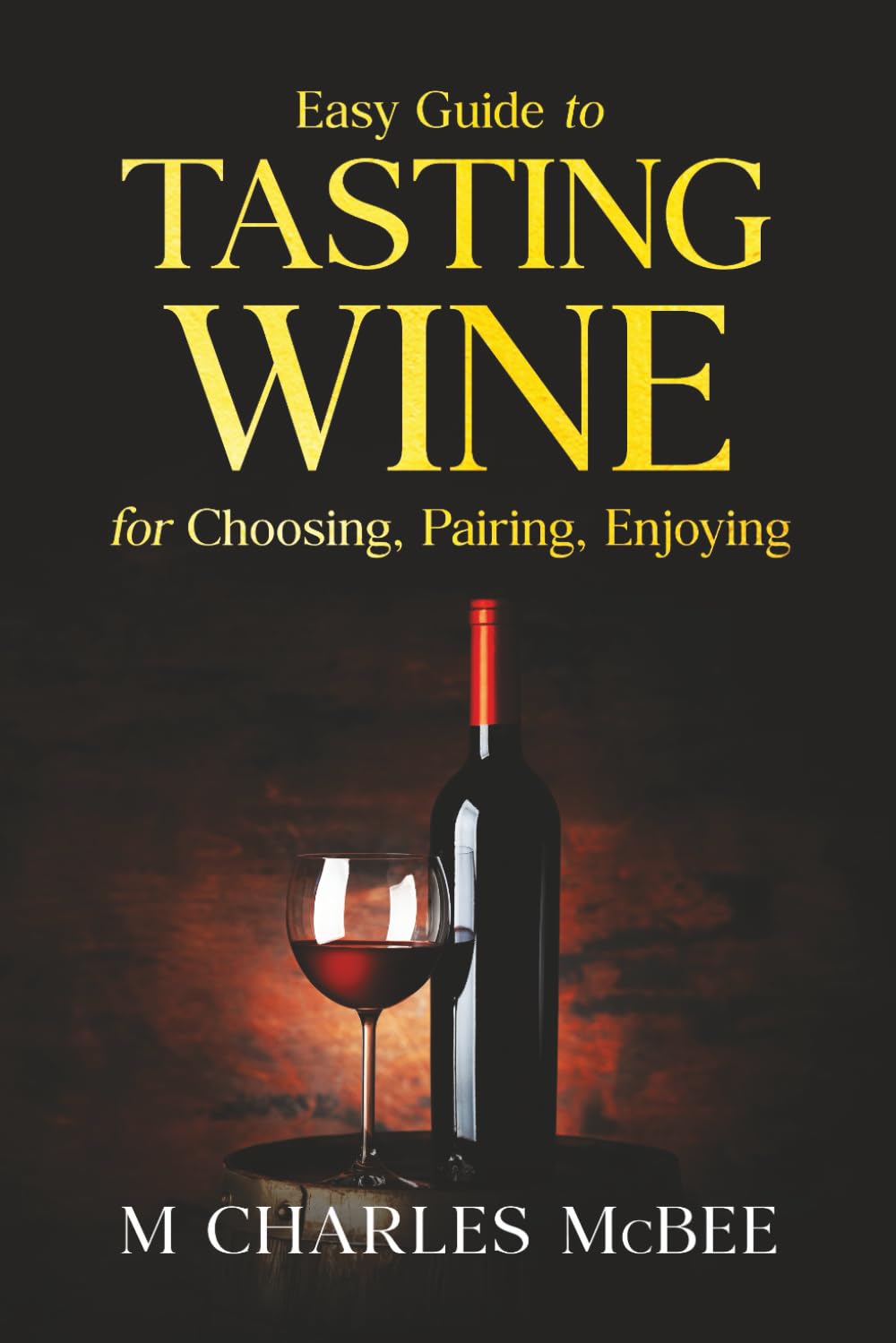 Wine Tasting: Easy Guide for Choosing , Paring, Enjoying: Wine Tasting Course