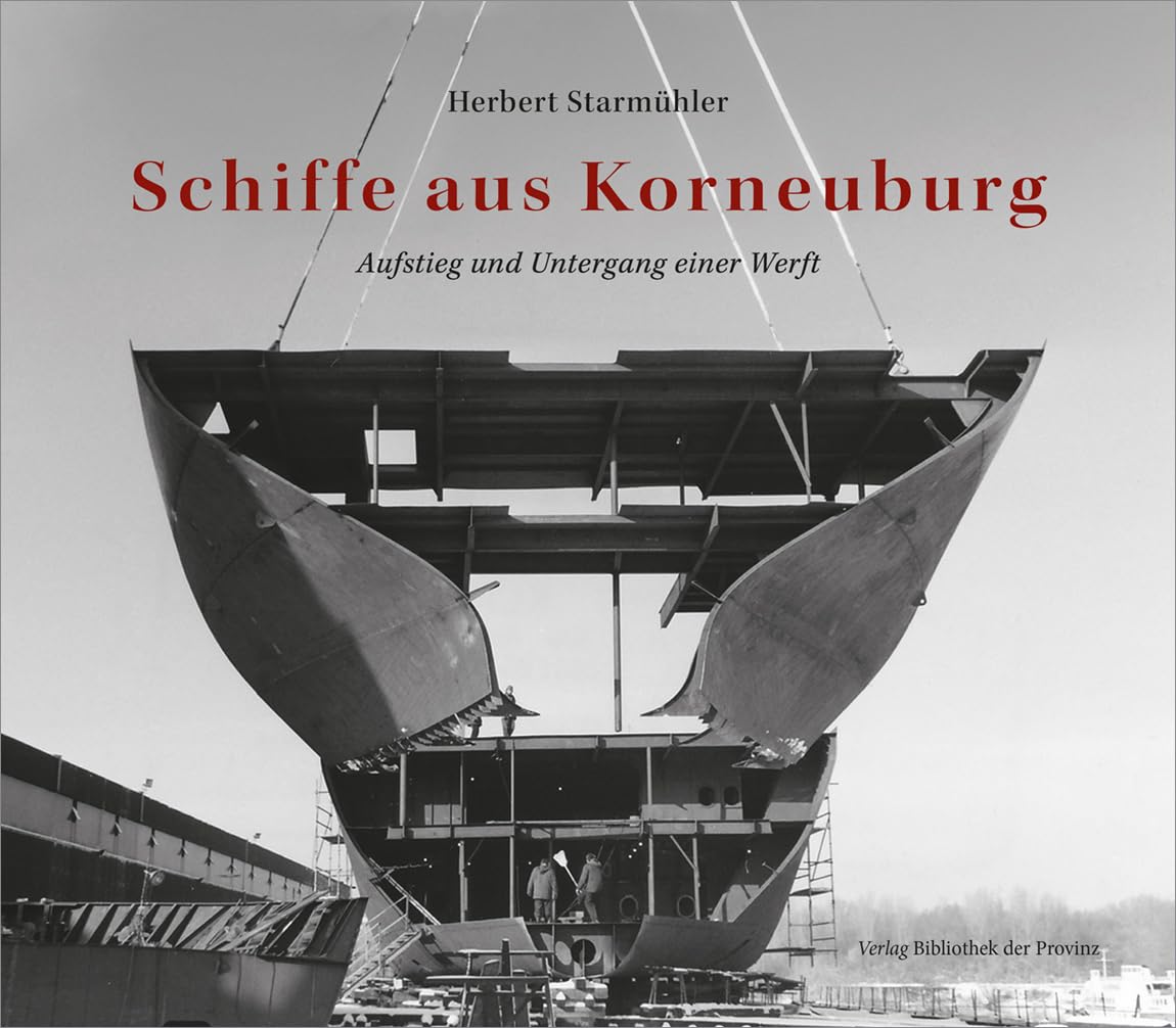 Schiffe aus Korneuburg: Aufstieg und Untergang einer Werft