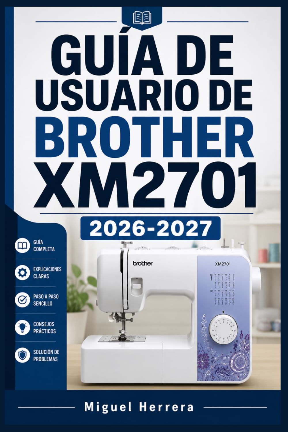 GUÍA DE USUARIO DE BROTHER XM2701 2026-2027: Una solución organizada para mejorar la experiencia diaria y el aprendizaje continuo