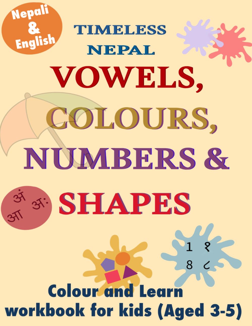 Nepali English Learning Book for Kids Aged 3-5: Learn Vowels, Colours, Numbers & Shapes- Bilingual Workbook (Timeless Nepal Learning Series)