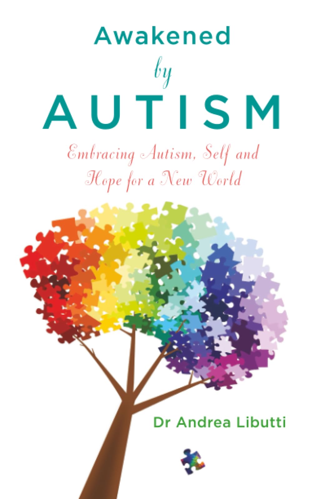 Awakened by Autism: Embracing Autism, Self And Hope For A New World