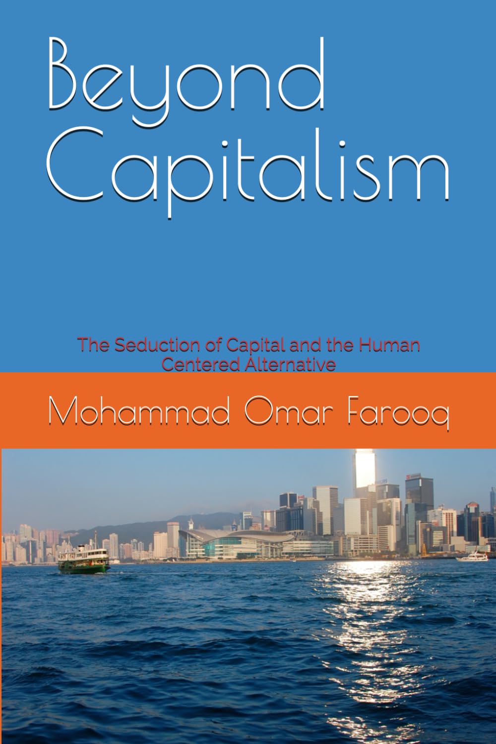 Beyond Capitalism: The Seduction of Capital and the Human Centered Alternative