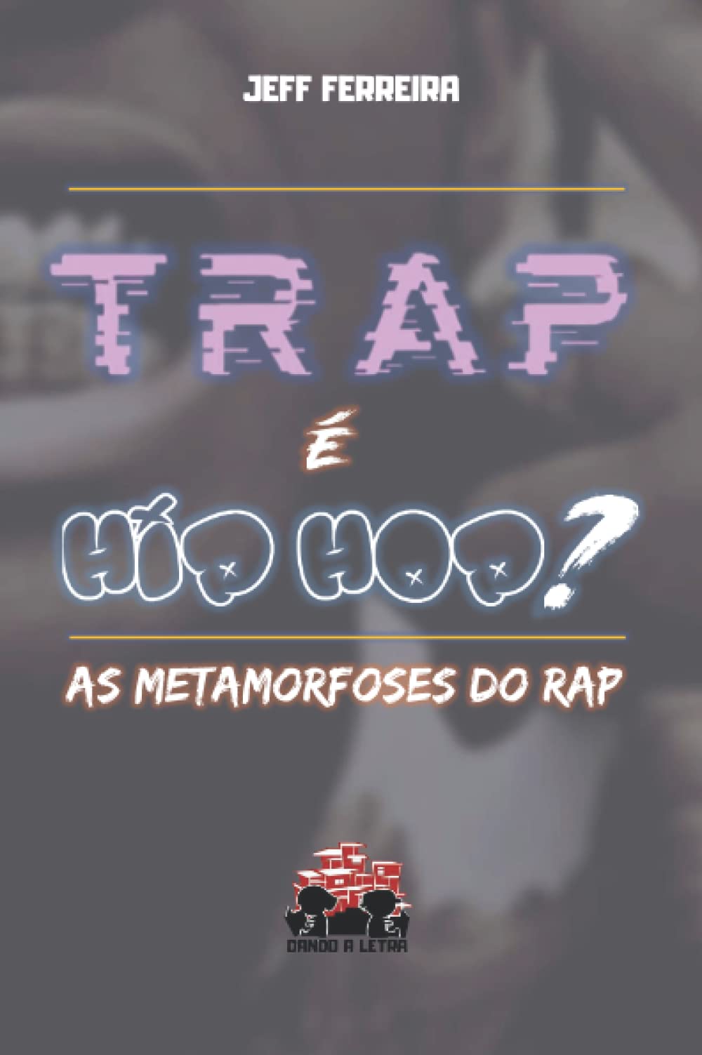 Trap É Hip Hop?: As Metamorfoses do Rap (Portuguese Edition