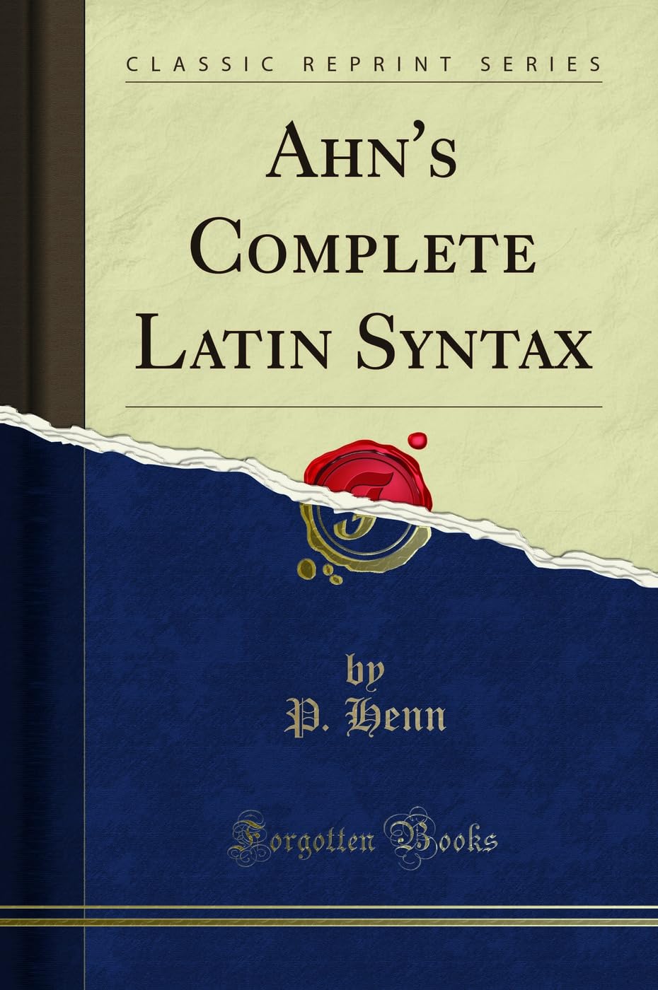 Ahn's Complete Latin Syntax (Classic Reprint)