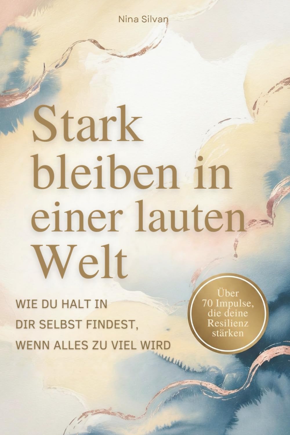 Stark bleiben in einer lauten Welt - wie du Halt in dir selbst findest wenn alles zu viel wird
