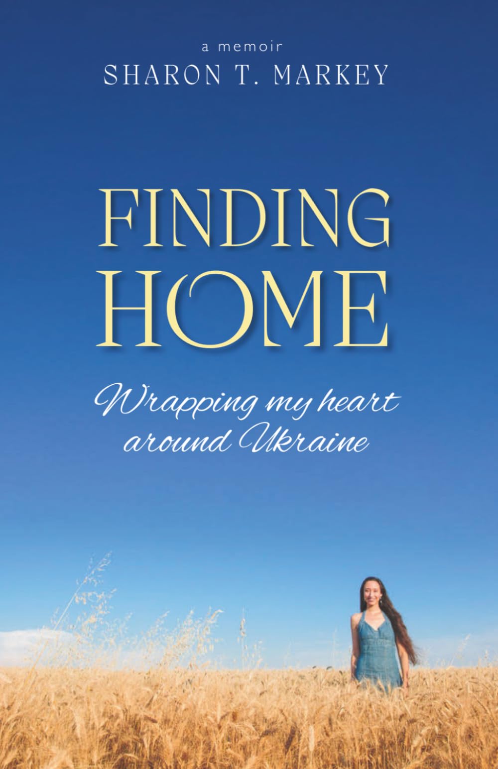 Finding Home: Wrapping My Heart Around Ukraine