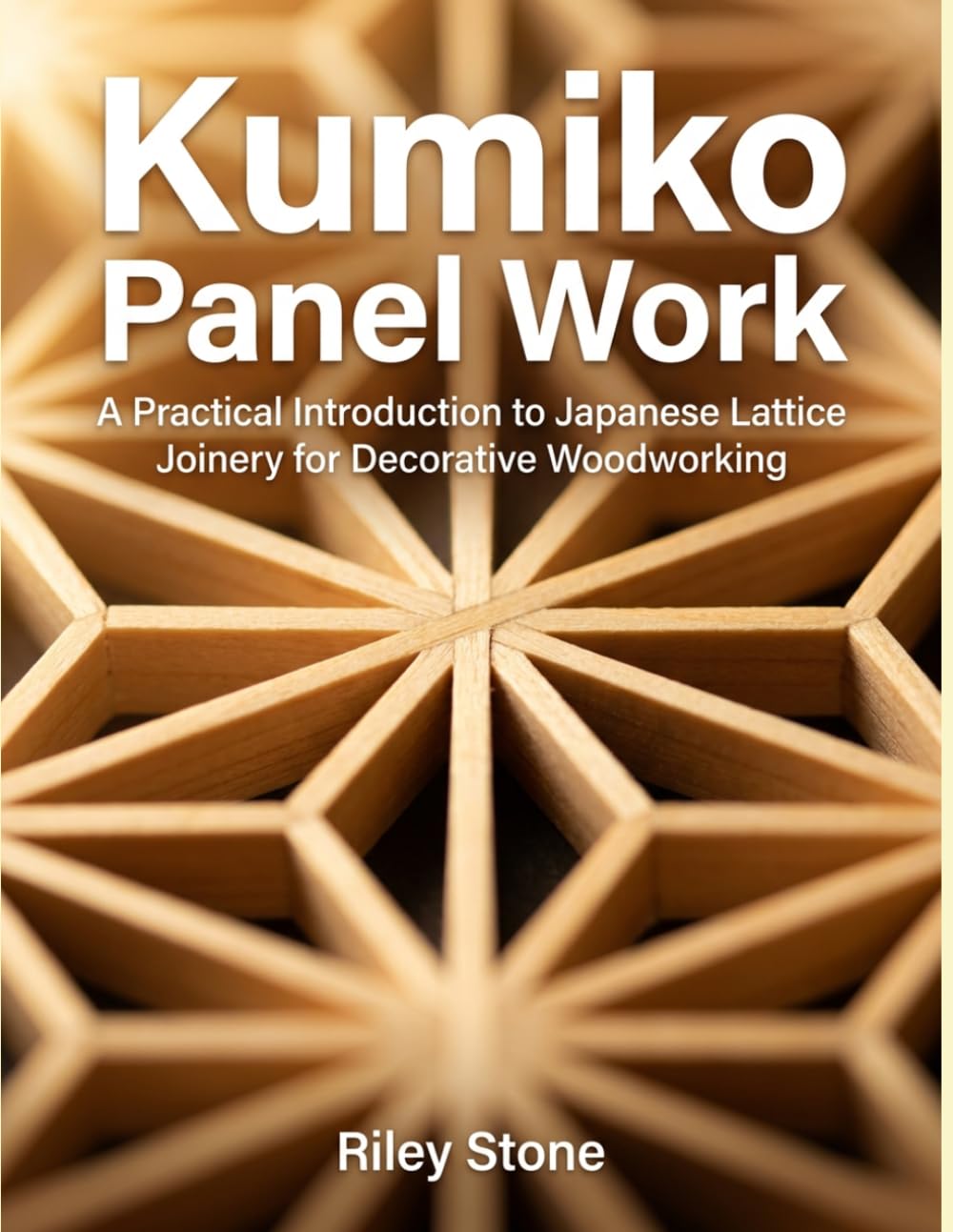 KUMIKO PANEL WORK: A Practical Introduction to Japanese Lattice Joinery for Decorative Woodworking      Paperback – March 29, 2026