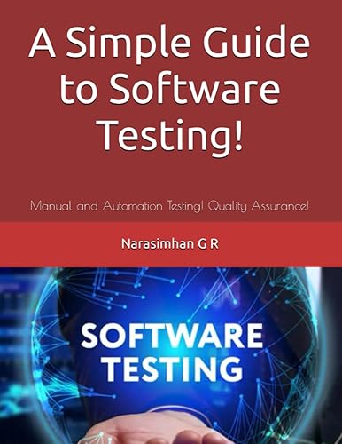 A Simple Guide to Software Testing!: Manual and Automation Testing! Quality Assurance!