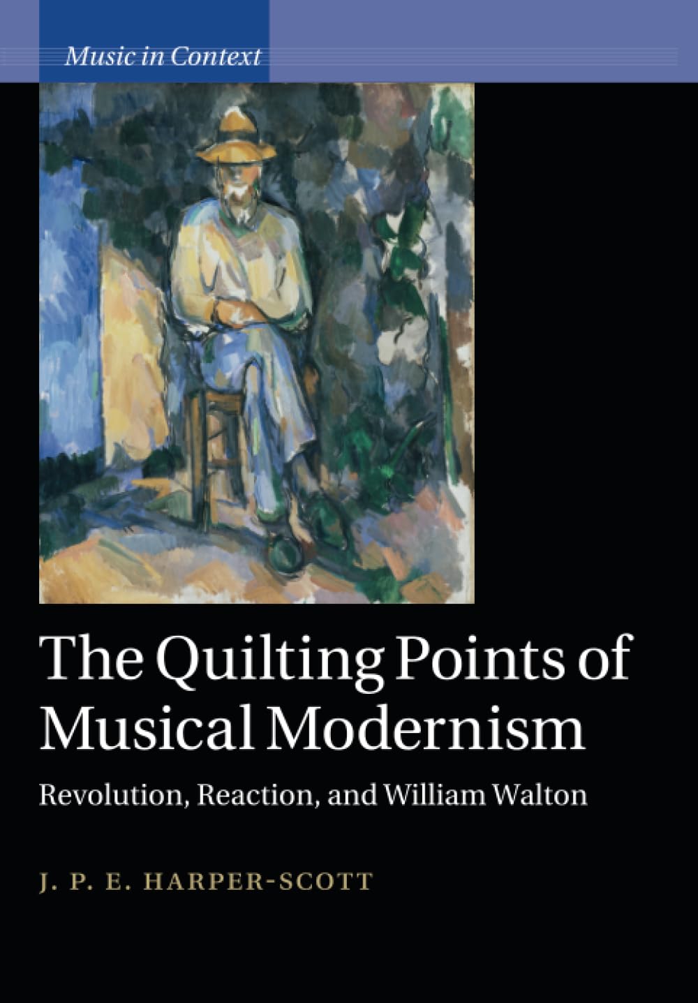The Quilting Points of Musical Modernism: Revolution, Reaction, and William Walton (Music in Context)