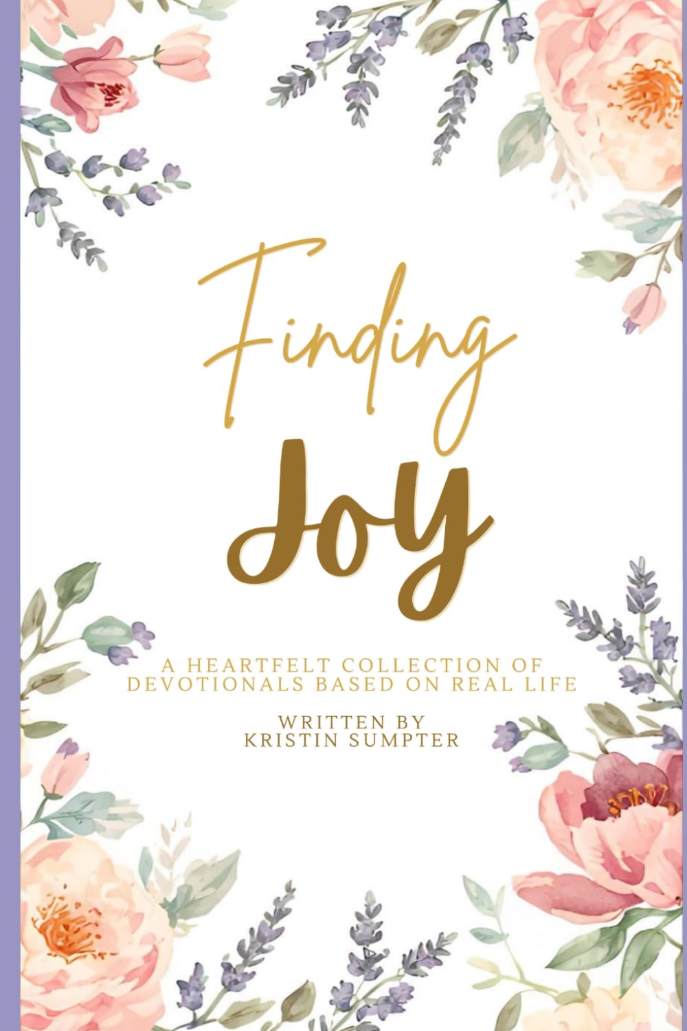 Finding Joy: A Heartfelt Collection of Devotionals Based on Real Life