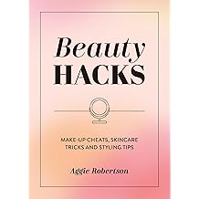Beauty Hacks Make-Up Cheats, Skincare Tricks and Styling Tips Paperback   14 Aug. 2025