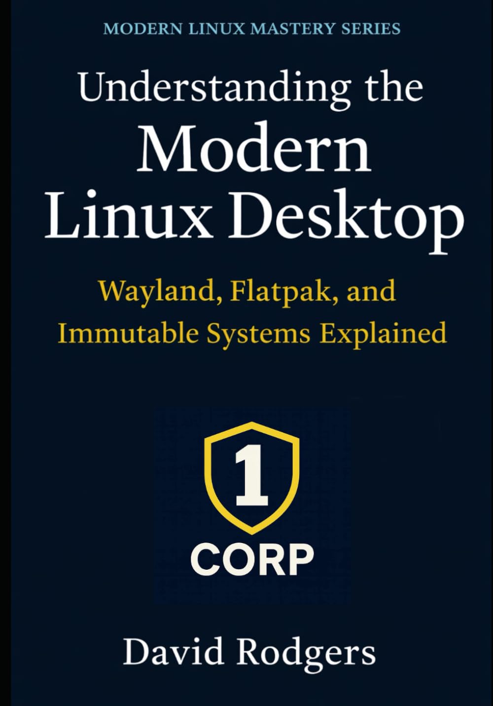 Understanding the Modern Linux Desktop: Wayland, Flatpak, and Immutable Systems Explained (The Modern Linux Mastery Series)