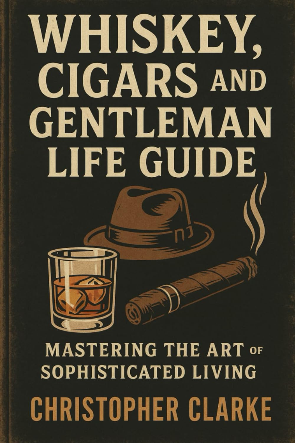 WHISKEY CIGARS AND GENTLEMAN LIFE GUIDE