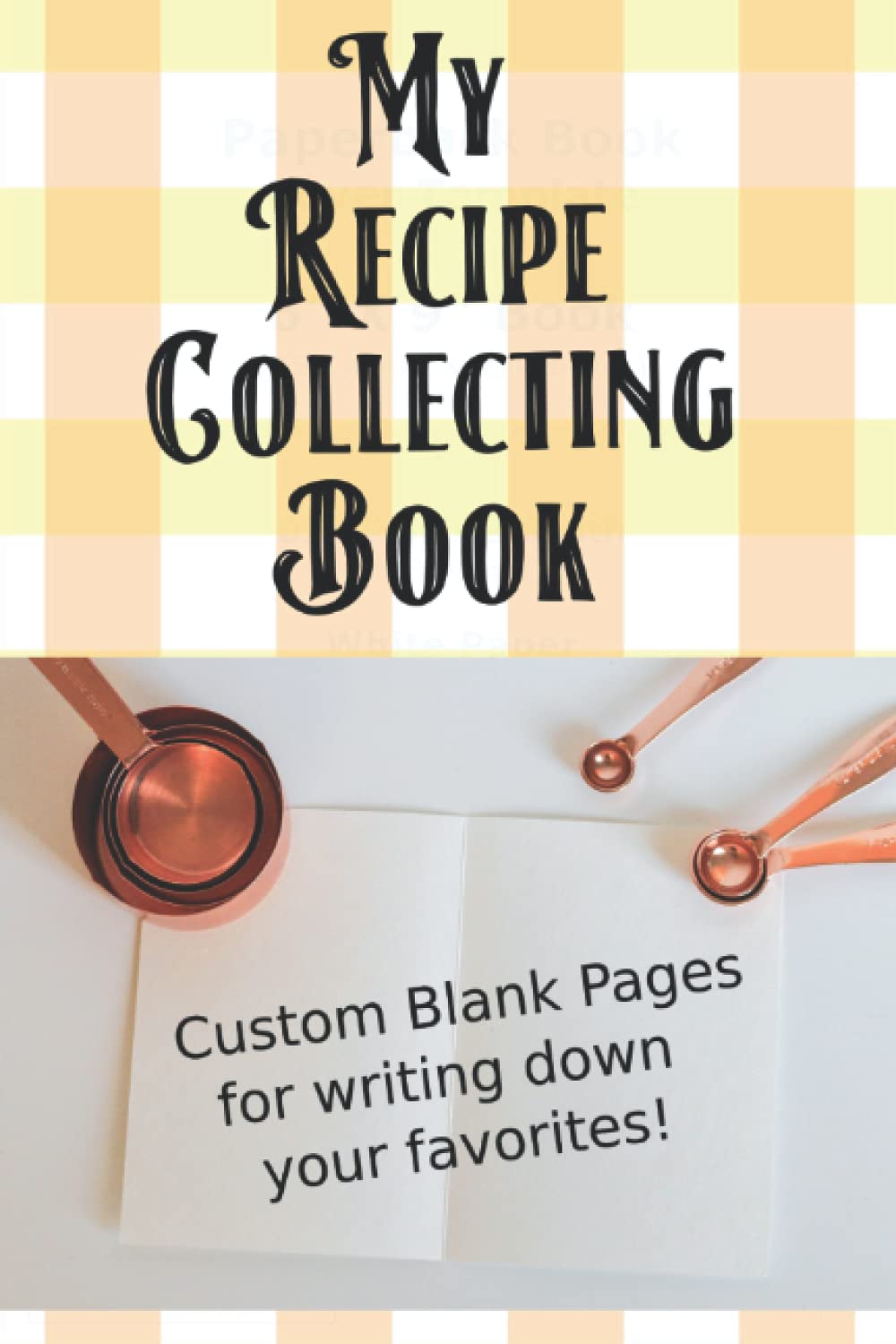 My Recipe Collecting Book: A Blank Cookbook for Keeping Track of Your Favorites