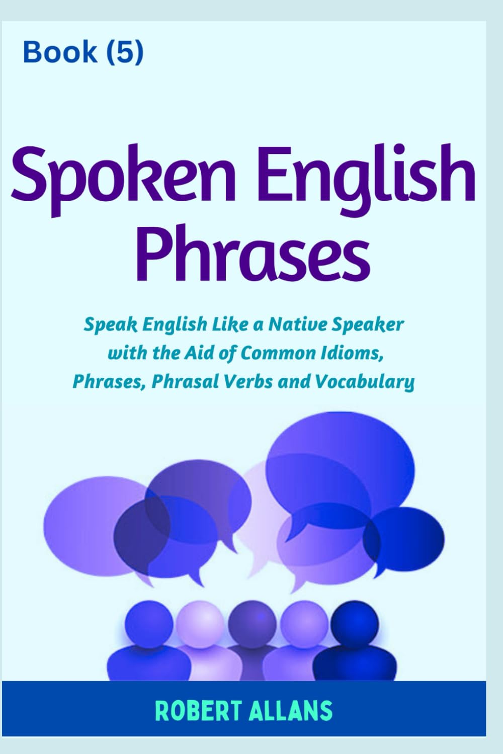 Spoken English Phrases (book - 5): Speak English Like a Native (Spoken English in Dailogues)