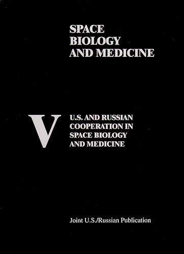 U.S. and Russian Cooperation in Space Biology and Medicine: v. 5: Space Biology and Medicine, Volume 5