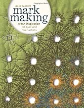 Mark Making: Fresh Inspiration for Quilt and Fiber Artists