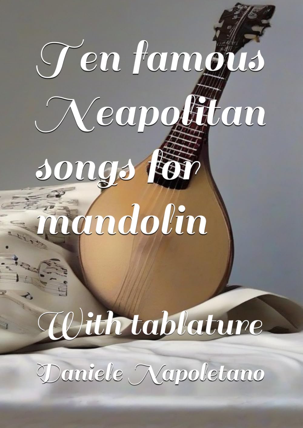Ten famous Neapolitan songs for mandolin: With tablature