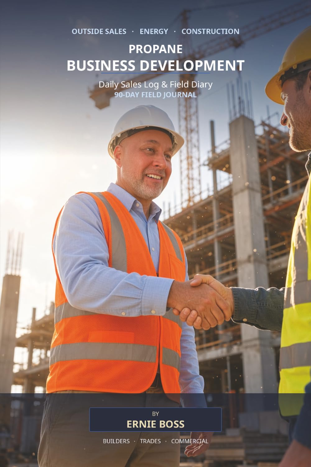Propane Business Development: Daily Sales Log & Field Diary: 90-Day Field Journal for Outside Sales, Builders, Trades & Commercial Accounts