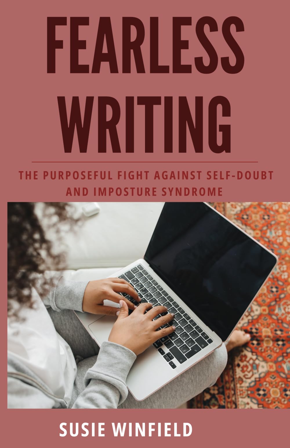 Fearless Writing: The Purposeful Fight Against Self-doubt and Perfectionism (The Purposeful Writer)