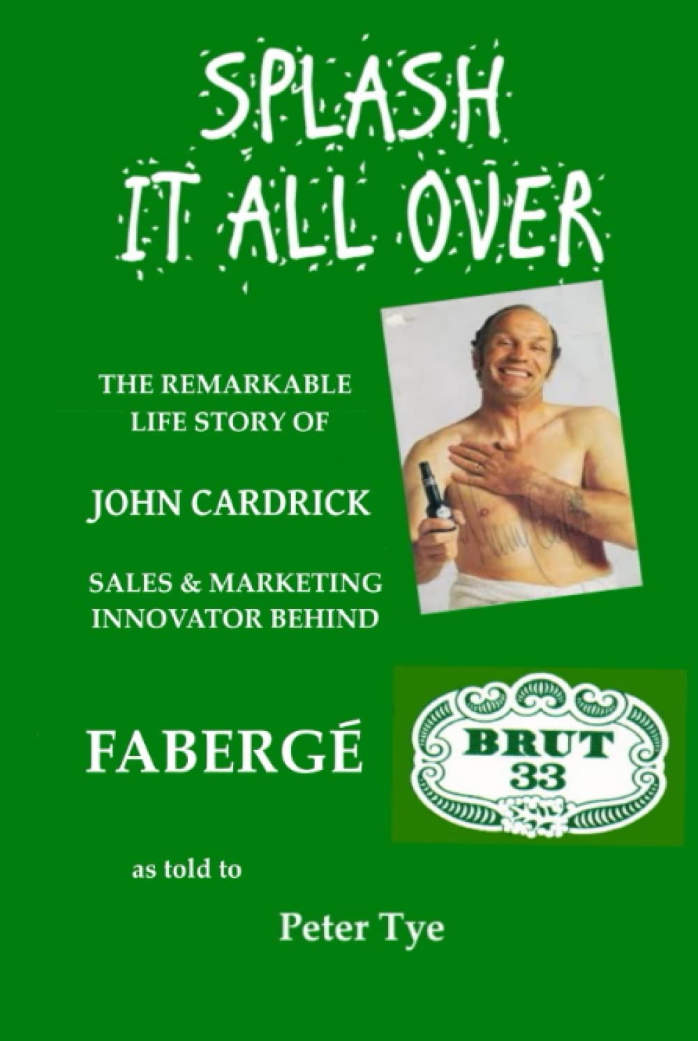 SPLASH IT ALL OVER: THE REMARKABLE LIFE STORY OF JOHN CARDRICK