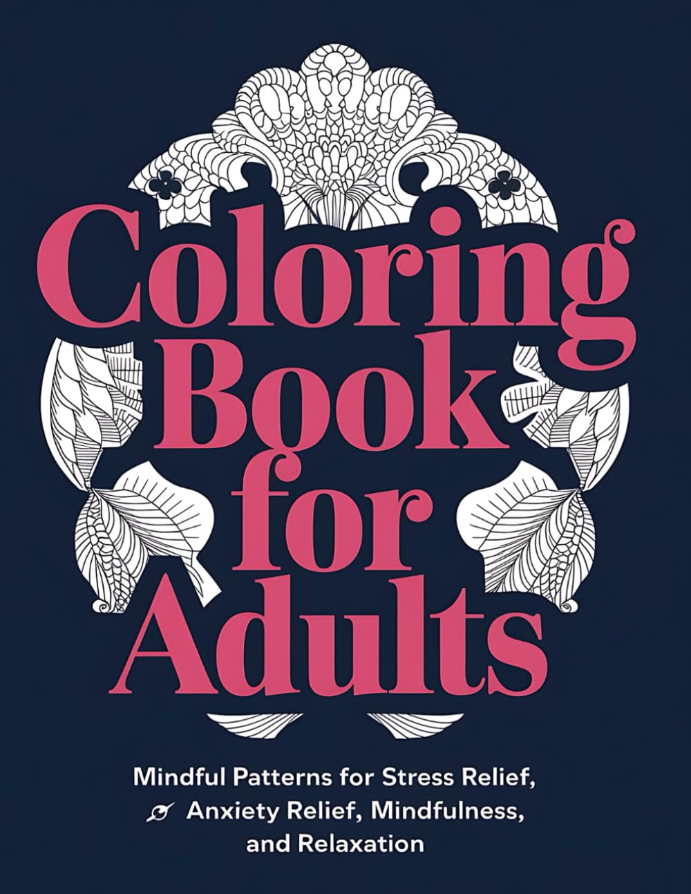 Coloring Book for Adults: Mindful Patterns for Stress Relief, Anxiety Relief, Mindfulness, and Relaxation