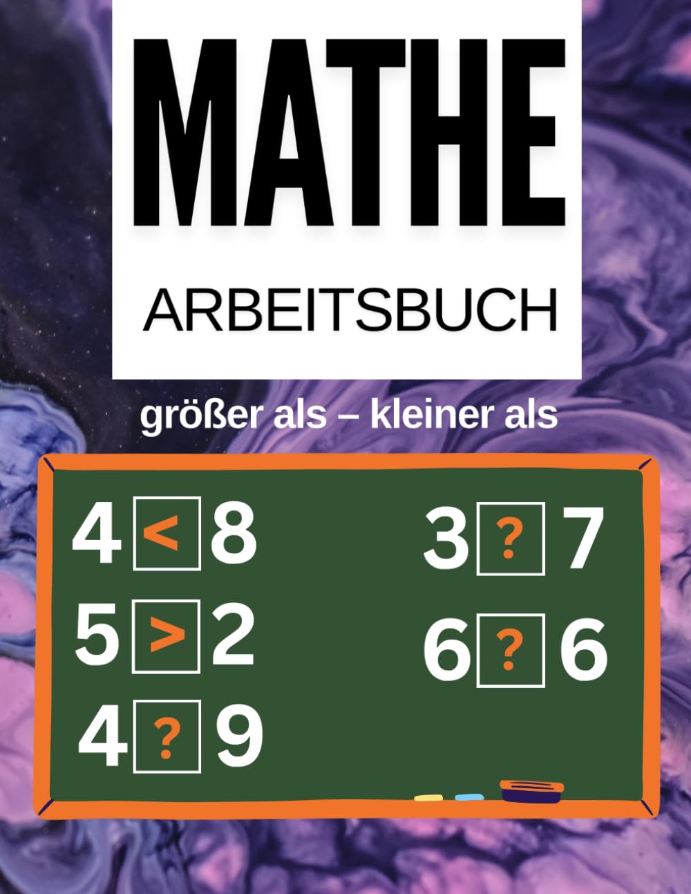 Mathe-Übungsheft : Größer als oder Kleiner als: Mathe-Übungsbuch mit Aufgaben: Kleiner, Gleich & Größer | Arbeitsblätter für die Klassen 1–6 | Spielerisch Mathe lernen