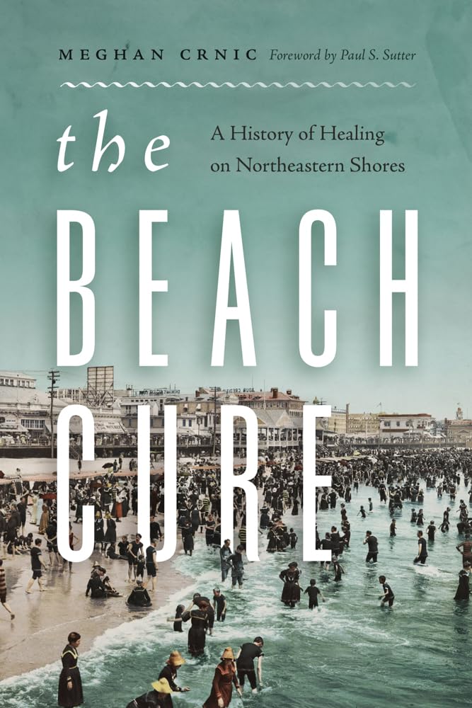 The Beach Cure: A History of Healing on Northeastern Shores (Weyerhaeuser Environmental Books)