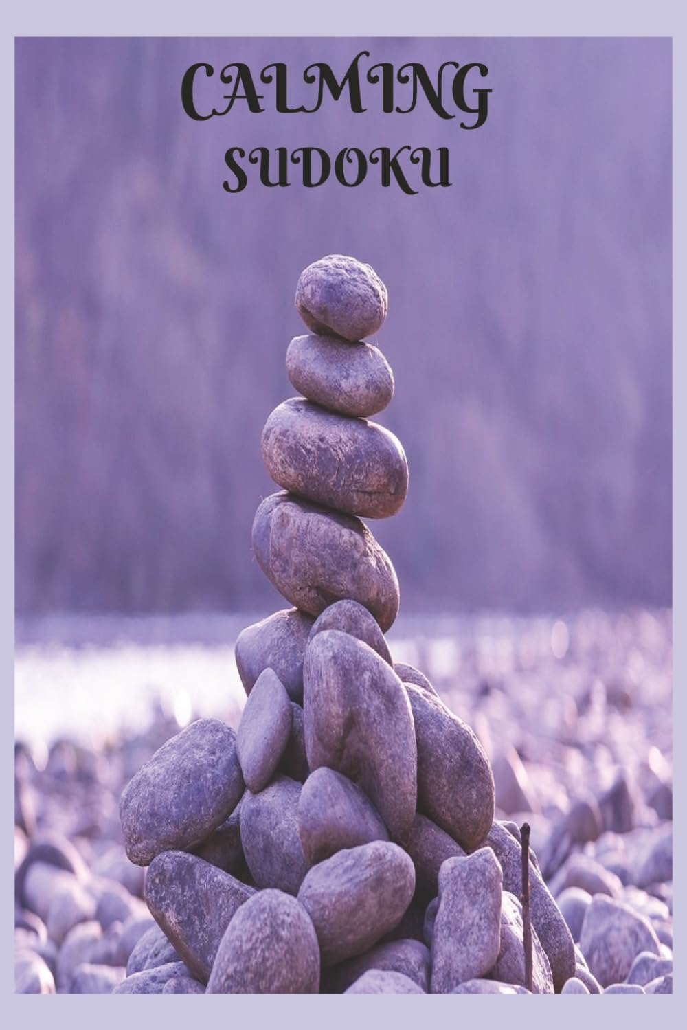 CALMING SUDOKU PUZZLE BOOK: SUDOKU PUZZLES FOR ANXIETY | STRESS, RELAX, CALM THE MIND, FOCUS | 6X9 INCHES, 110 PAGES | 50+ PUZZLES | SOLUTIONS INCLUDED