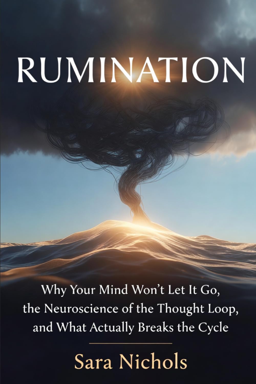 Rumination: Why Your Mind Won't Let It Go, the Neuroscience of the Thought Loop, and What Actually Breaks the Cycle