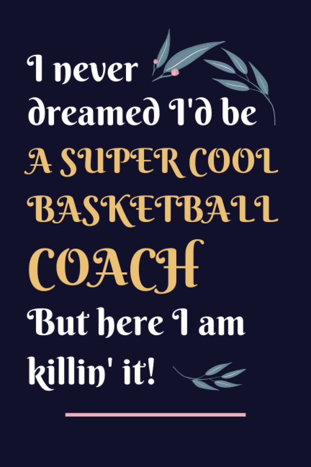 Basketball Coach Gifts: Lined Blank Notebook Journal, a Funny and Appreciation Thank You Gift for Basketball Coachs to Write in