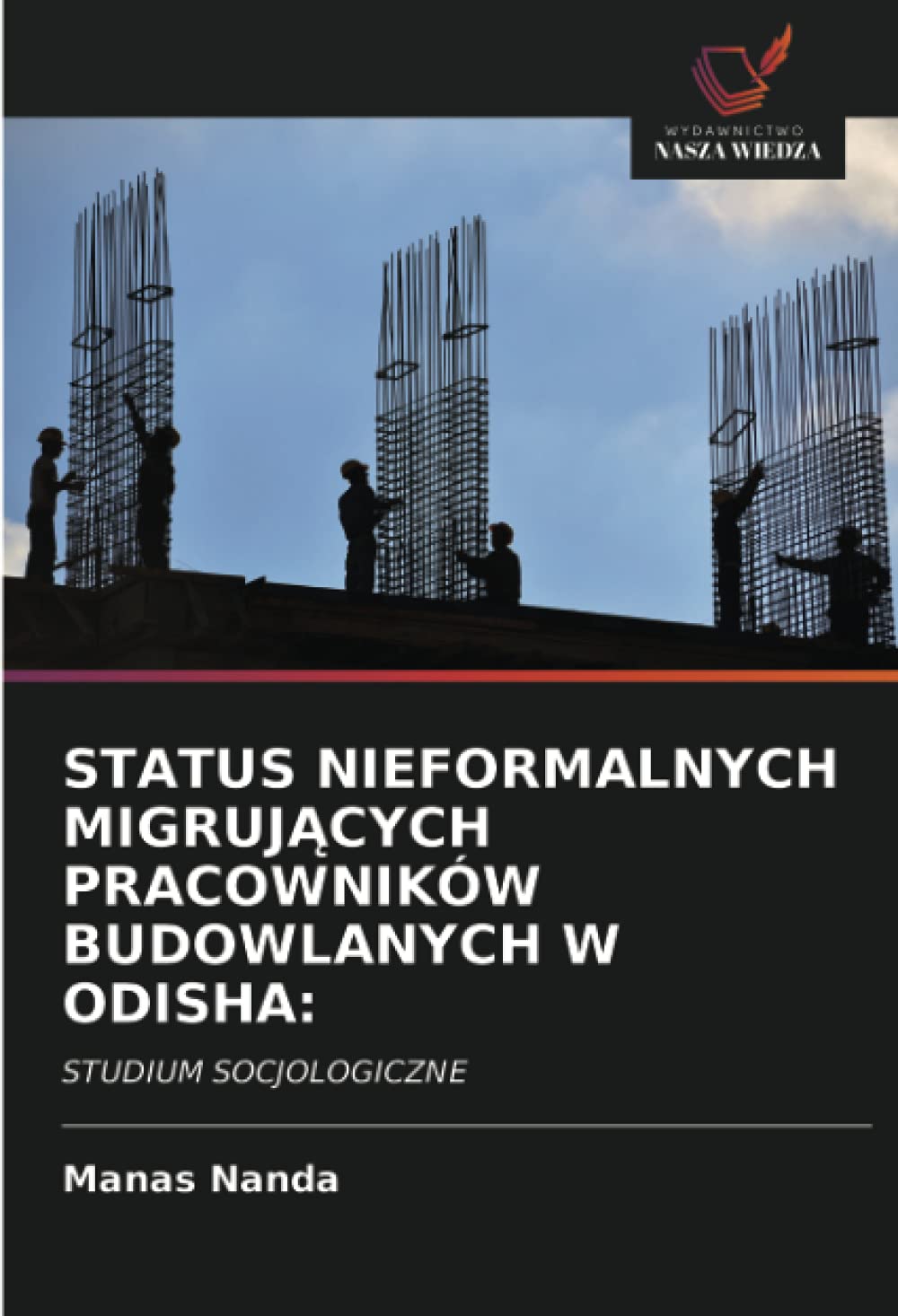 STATUS NIEFORMALNYCH MIGRUJ¿CYCH PRACOWNIKÓW BUDOWLANYCH W ODISHA:: STUDIUM SOCJOLOGICZNE
