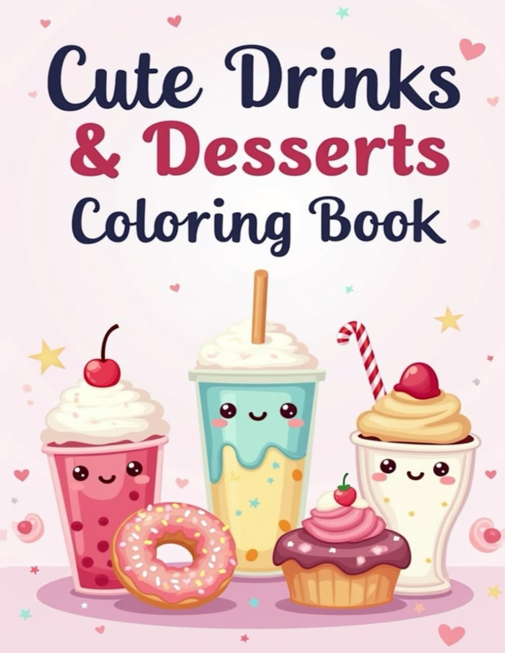 Cute Drinks & Desserts Coloring Book: 50 Adorable Kawaii Drinks & Sweet Treats for Relaxation, Creativity & Fun — Easy Coloring Pages for Kids, Teens & Adult