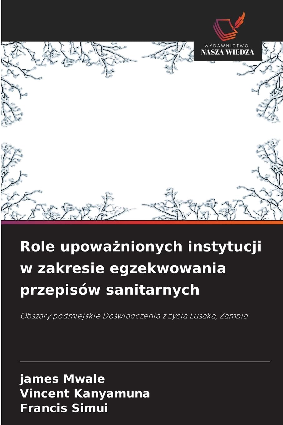 Role upoważnionych instytucji w zakresie egzekwowania przepisów sanitarnych: Obszary podmiejskie Do¿wiadczenia z ¿ycia Lusaka, Zambia