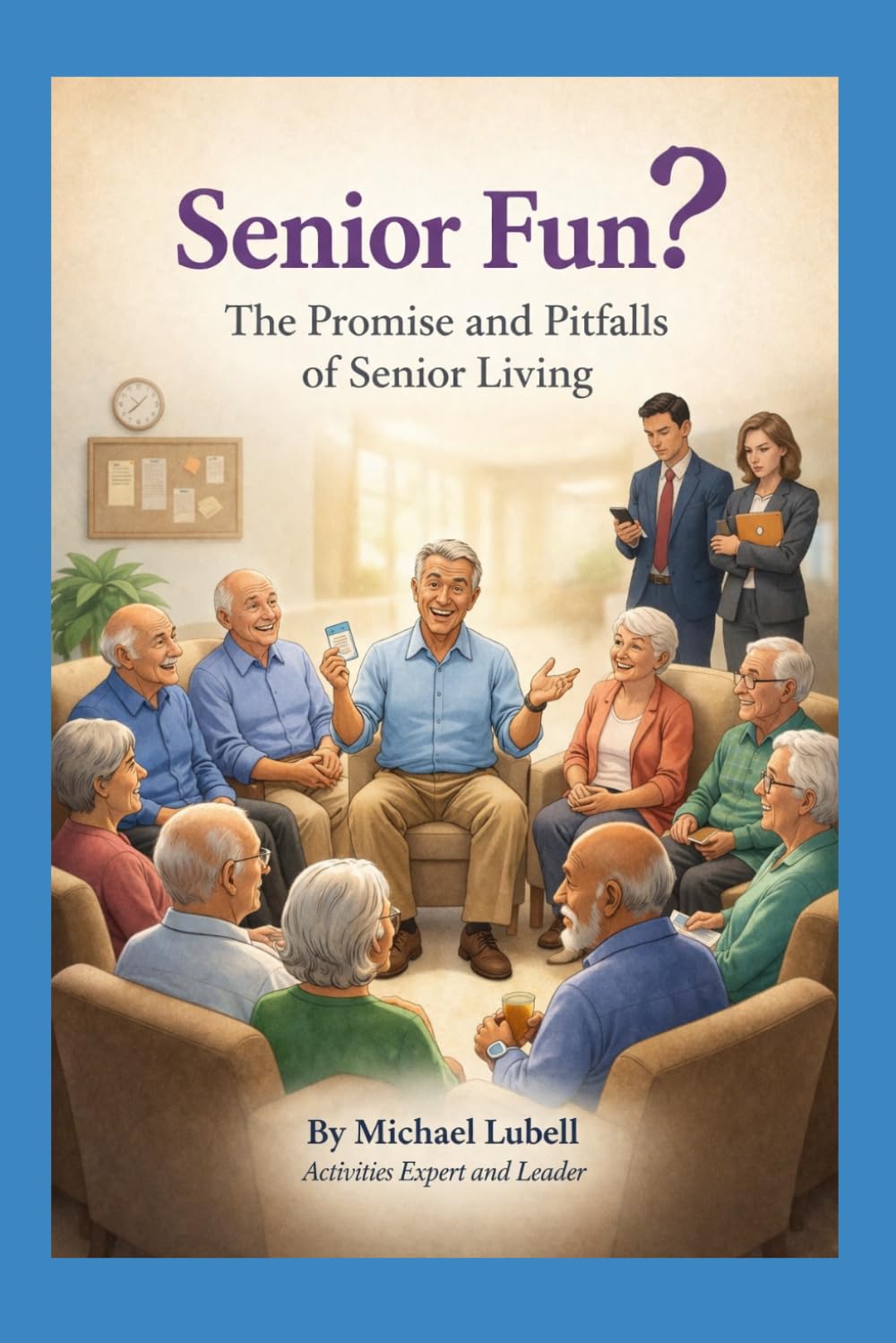 Senior Fun?: The Promise and The Pitfalls of Senior Living