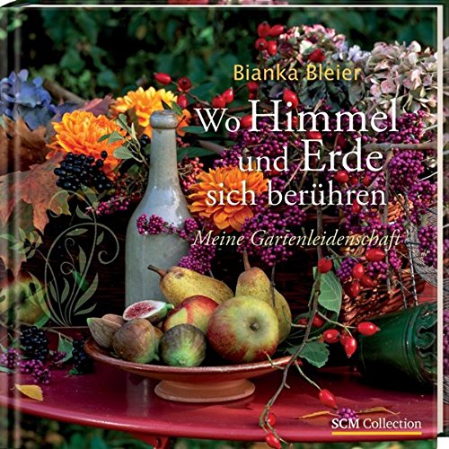 Wo Himmel und Erde sich berühren: Meine Gartenleidenschaft