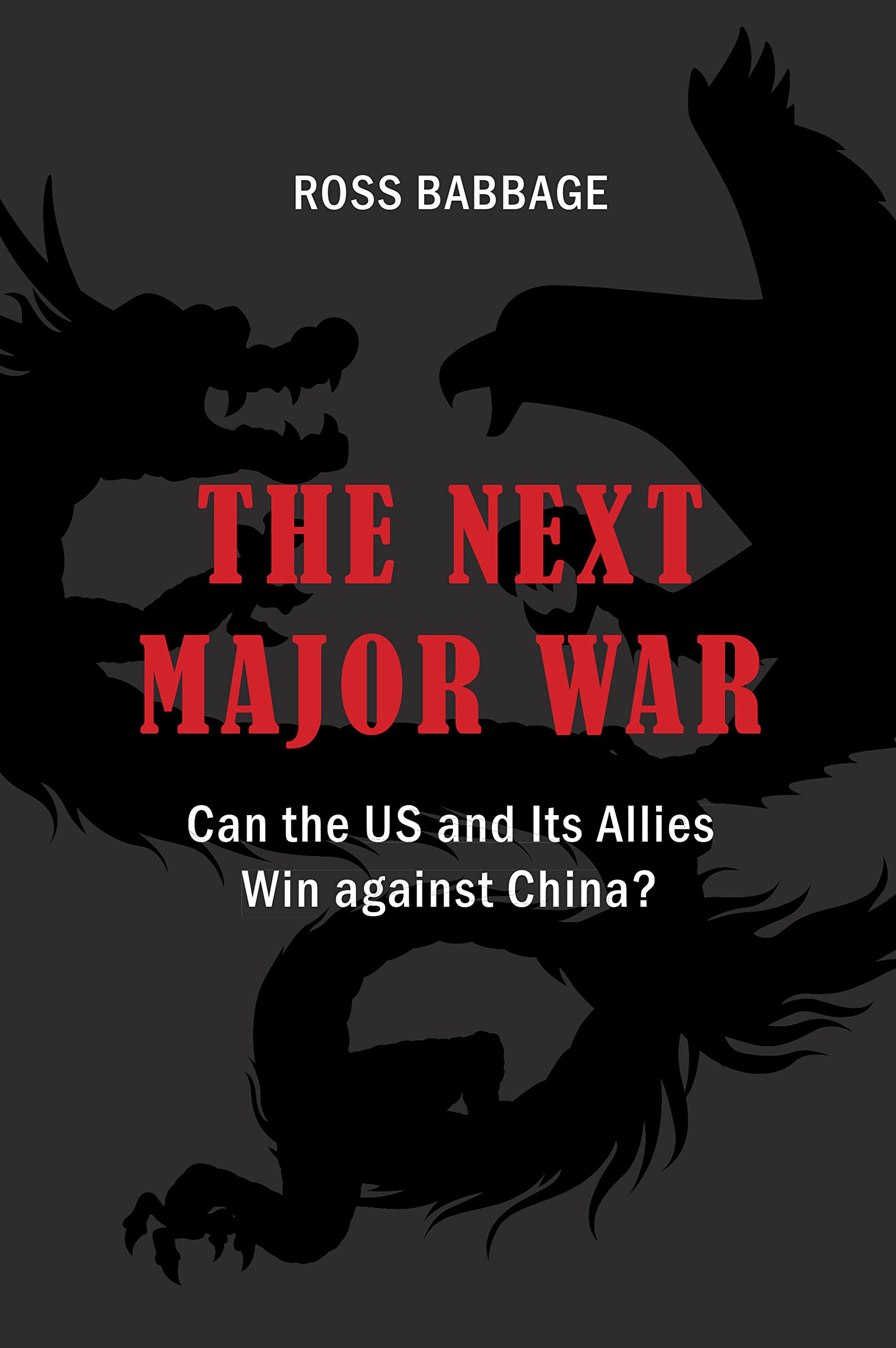 The Next Major War: Can the US and its Allies Win Against China? (Rapid Communications in Conflict & Security Series)