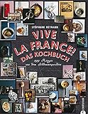 Vive la France! Das Kochbuch: 299 Rezepte aus dem Schlemmerparadies