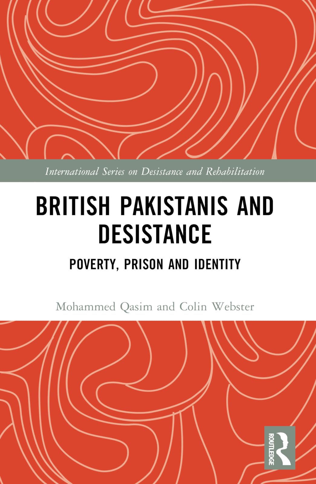 British Pakistanis and Desistance: Poverty, Prison and Identity (International Series on Desistance and Rehabilitation)