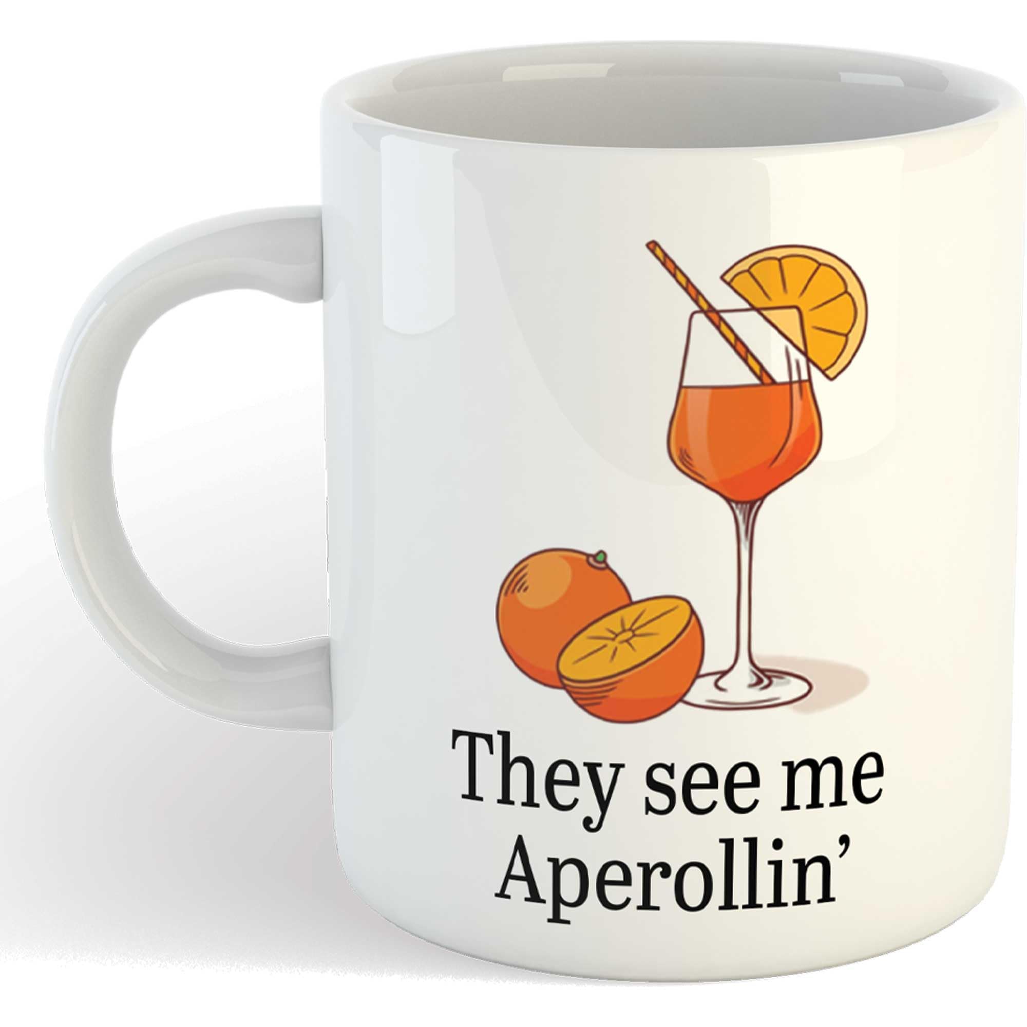 They See me aperollin' | Funny Gift Idea Cup Tea Coffee | 11oz White Mug